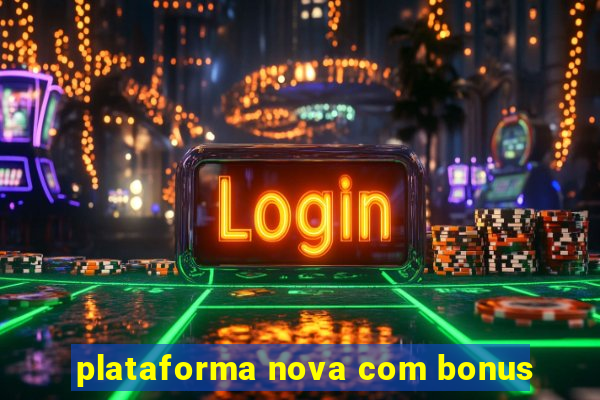 plataforma nova com bonus